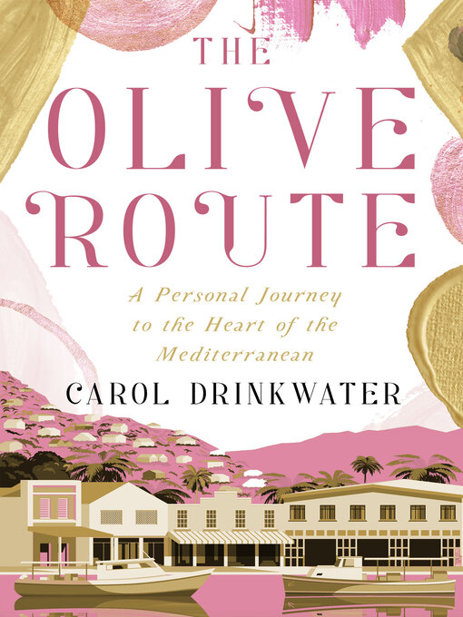 Title details for The Olive Route: A Personal Journey to the Heart of the Mediterranean by Carol Drinkwater - Wait list